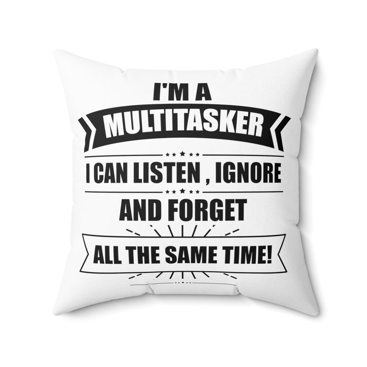 Hilarious I'm A Multitasker Can Ignore And Forget Brassy Novelty Spun Polyester Square Pillow