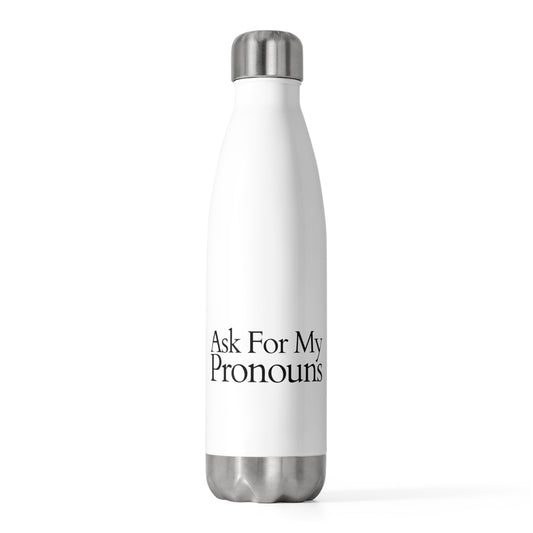 Inspirational LGBTQA Confirming Pronouns Positivity Sayings Motivational Respecting Transgenders Preferences 20oz Insulated Bottle