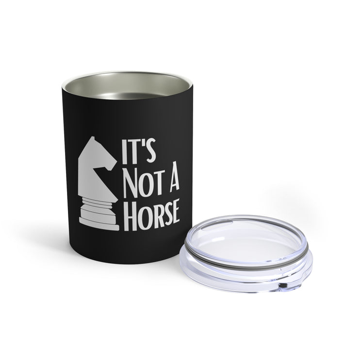 Novelty That's Not A Horse Checkmate Table Sports Enthusiast Hilarious Critical Thinking Board Competitions Fan Tumbler 10oz