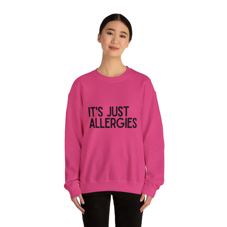 Hilarious Just Allergies Sarcastic Patients Sarcasm Puns Line Unisex Crewneck Sweatshirt