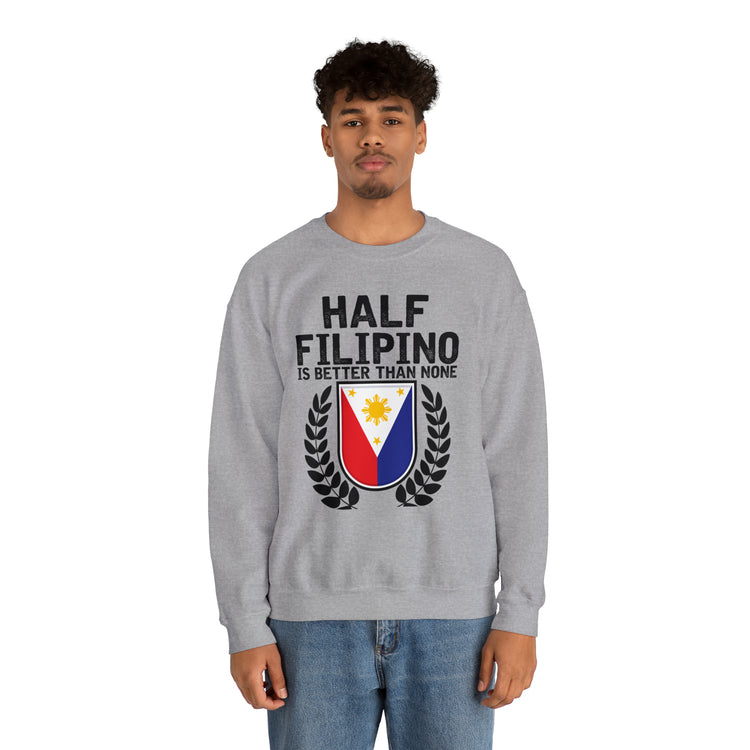 Novelty Half Filipino Is Betters Than None Pinoy Pride Lover Unisex Crewneck Sweatshirt