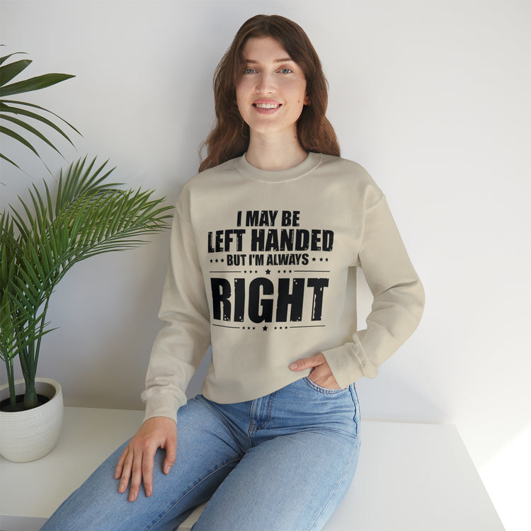 Novelty Left Handed But I'm Right Sarcasm Humorous Unisex Crewneck Sweatshirt