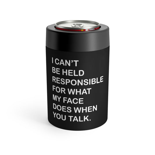 I Can't Be Held Responsible For What My Face Does When You Talk Sassy Can Holder