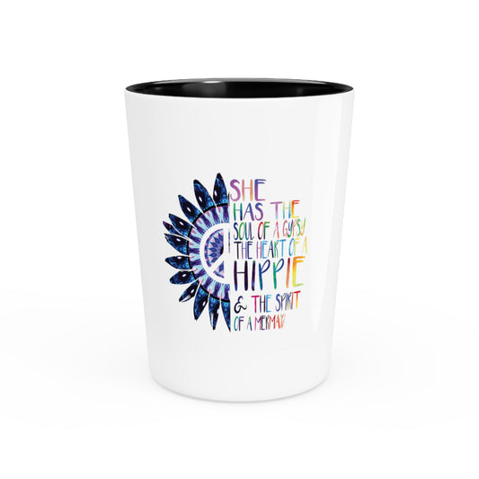 She Has The Soul Of Gypsy Heart Of Hippie Spirit Shot Glass