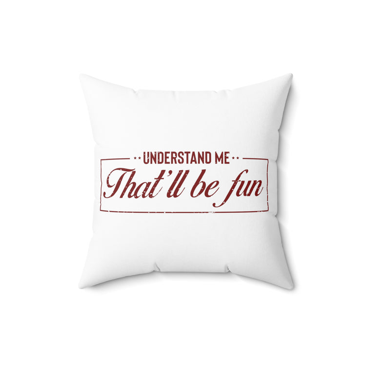 Hilarious Underestimate Forthright Underrate Miscalculate Contemptuous Ridicule Derision Spun Polyester Square Pillow