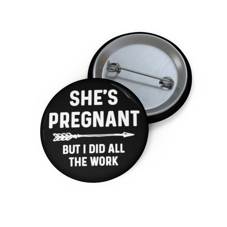 She's Pregnant But I Did All The Work Baby Bump Shirt Custom Pin Buttons