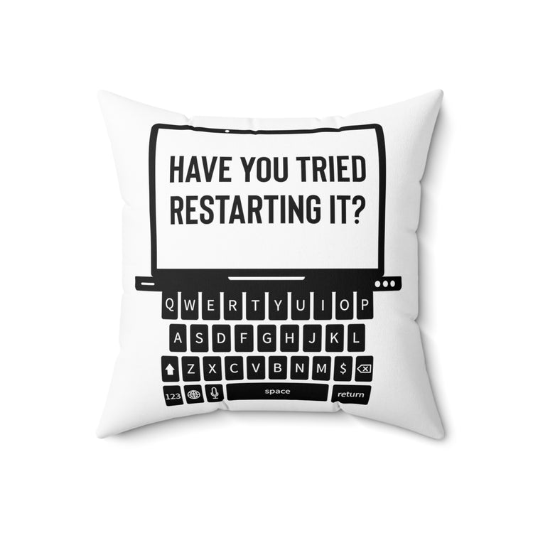 Humorous Have Tried Restarting It Information Reopen Computers Desktops Enthusiast Spun Polyester Square Pillow