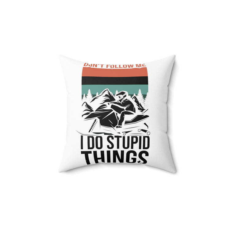 Hilarious Don't Follow Do Stupid's Thing Snowmobile Love Spun Polyester Square Pillow