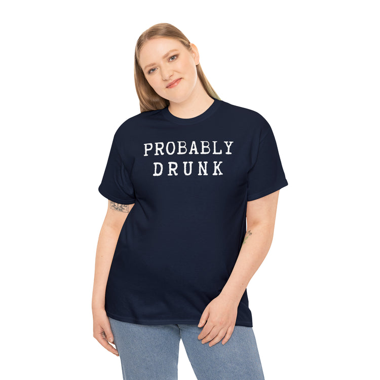 Shirt Funny Probably Drunk Alcohol Liquor Lover Social Drinking T-shirt Unisex Heavy Cotton Tee