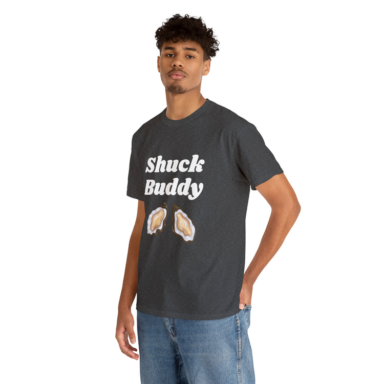 Shirt Funny Shuck Oysters Buddies Foodie Gags Seafood Cooking Novelty Culinary Shellfish T-Shirt Unisex Heavy Cotton Tee