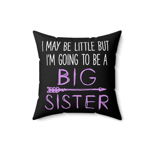 I May Be Little But I'm Going To Be Promoted To Big Sister Spun Polyester Square Pillow