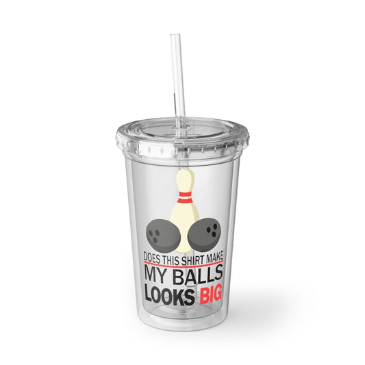 Does This Shirt Make my balls look Big, Bowling Suave Acrylic Cup