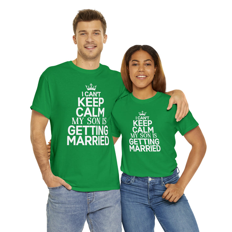 Shirt Funny Can't Keep Calm Son's Getting Married Wedding Excitement Engagement Pride Memorable Unisex Heavy Cotton Tee