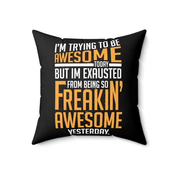 Hilarious Awesome Today Inspirational Uplifting Message Inspirational Inspiring Spun Polyester Square Pillow