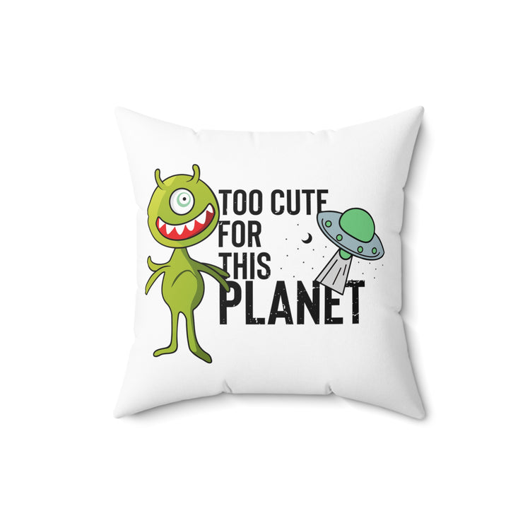 Novelty Too Cute For This Planets Extraterrestrial Aliens Martian Extraneous Creatures Spun Polyester Square Pillow