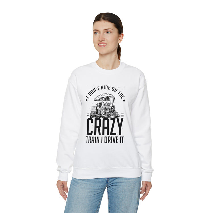 Funny I Don't Travel Crazy Trains Engine Roads Railways Fan Unisex Crewneck Sweatshirt