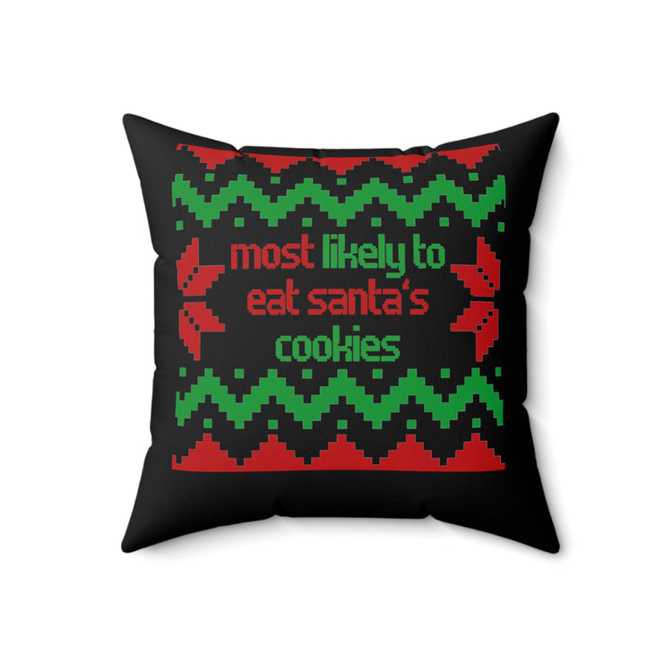 Funny Saying Most Likely To Eat Cookies Christmas Women Men Fun Christmas Sarcasm Most Likely To Eat  Spun Polyester Square Pillow