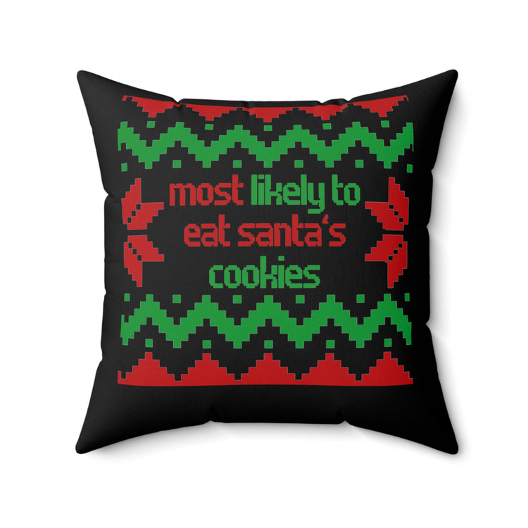 Funny Saying Most Likely To Eat Cookies Christmas Women Men Fun Christmas Sarcasm Most Likely To Eat  Spun Polyester Square Pillow