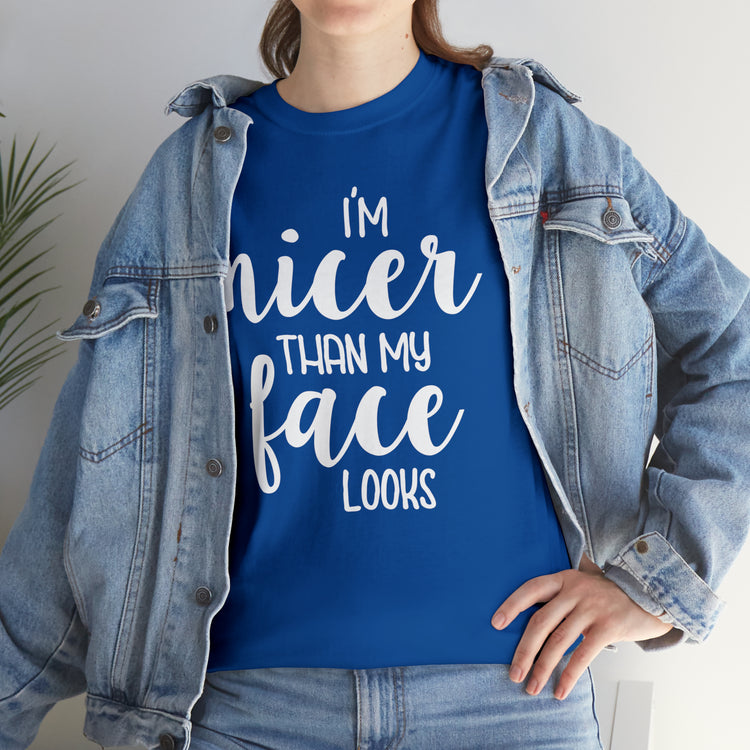 Shirt Funny I'm Nicer Than My Face Looks Sassy Personality Charming T-Shirt Unisex Heavy Cotton Tee