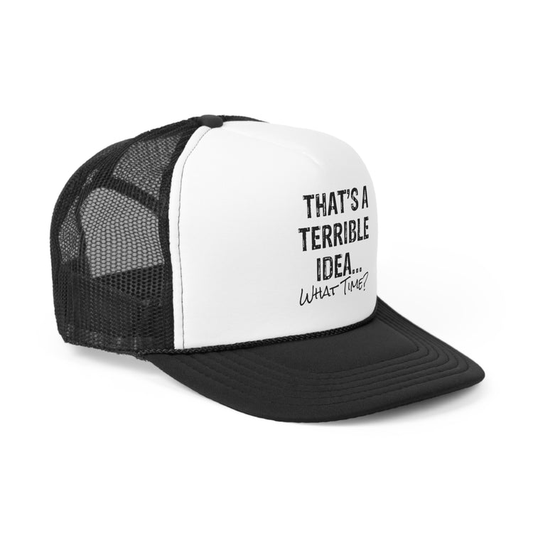 Hilarious That's A Terrible Ideas Sarcasm Sarcastic Sayings Phrases Words Trucker Caps