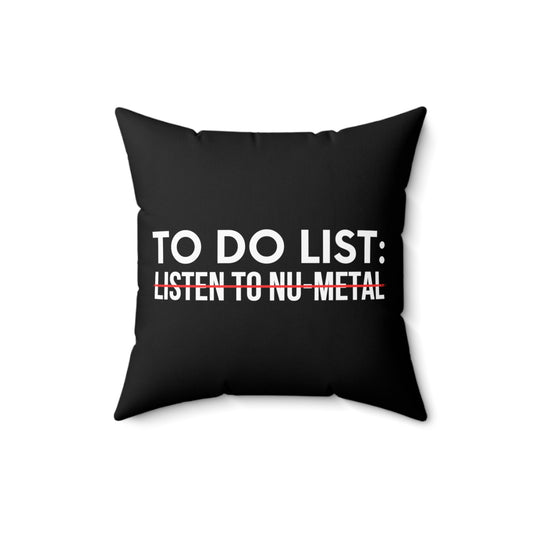 Funny Saying To Do List Listen To Nu-Metal Women Men Gag Novelty Sarcastic To Do List Listen To Nu-Metal Spun Polyester Square Pillow