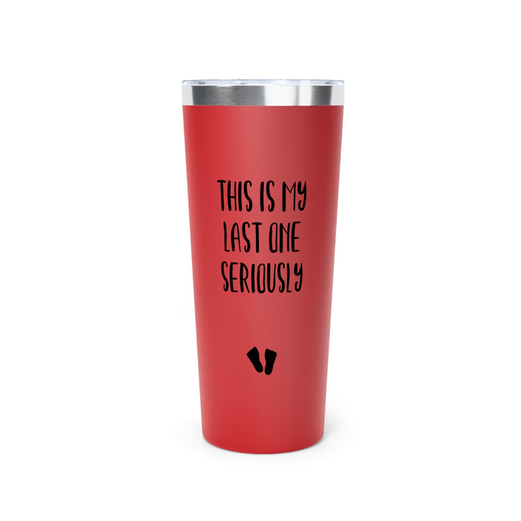 This Is My Last One Seriously Maternity Copper Vacuum Insulated Tumbler, 22oz