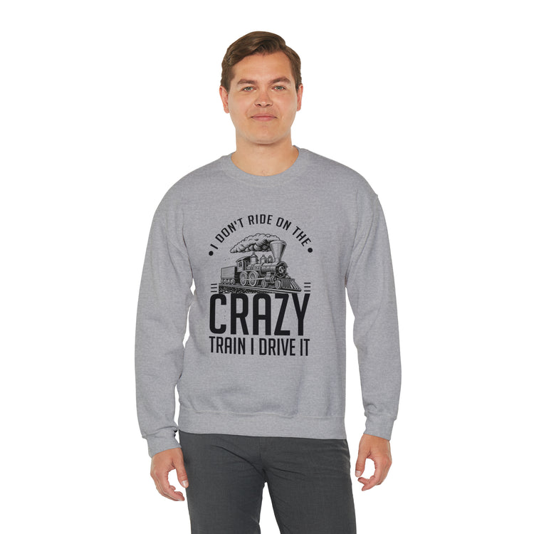 Funny I Don't Travel Crazy Trains Engine Roads Railways Fan Unisex Crewneck Sweatshirt