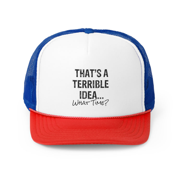 Hilarious That's A Terrible Ideas Sarcasm Sarcastic Sayings Phrases Words Trucker Caps