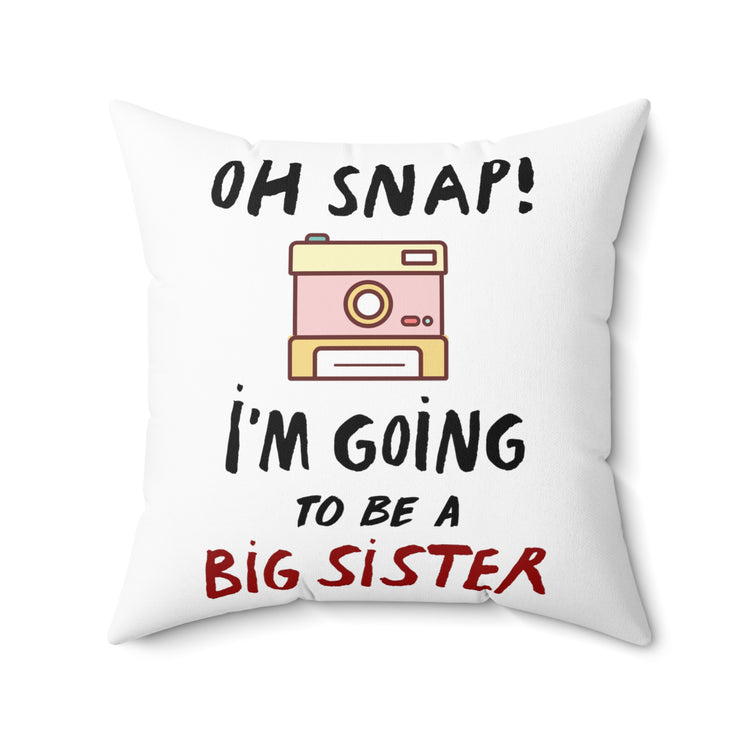 Oh Snap I'm Going To Be A Big Sister Baby Announcement Bodysuit Spun Polyester Square Pillow