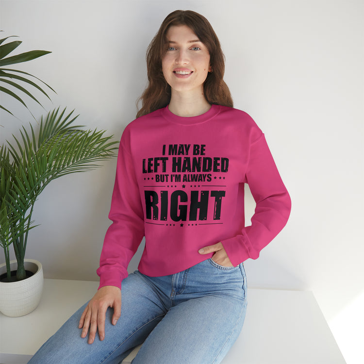 Novelty Left Handed But I'm Right Sarcasm Humorous Unisex Crewneck Sweatshirt