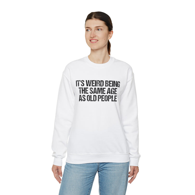 Humorous Weirdly Aged Oldies Sassiest Mockery Unisex Crewneck Sweatshirt