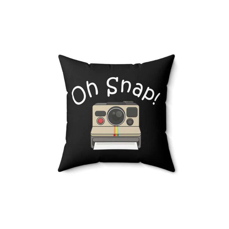 Oh Snap Motivational Photographer Photography Spun Polyester Square Pillow