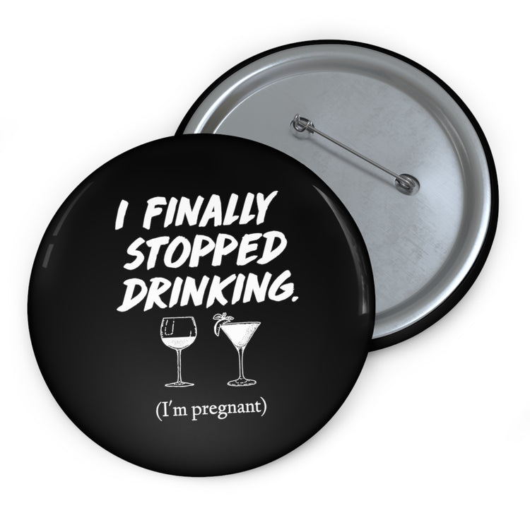 I Finally Stopped Drinking Wine Future Mom T-shirt Custom Pin Buttons