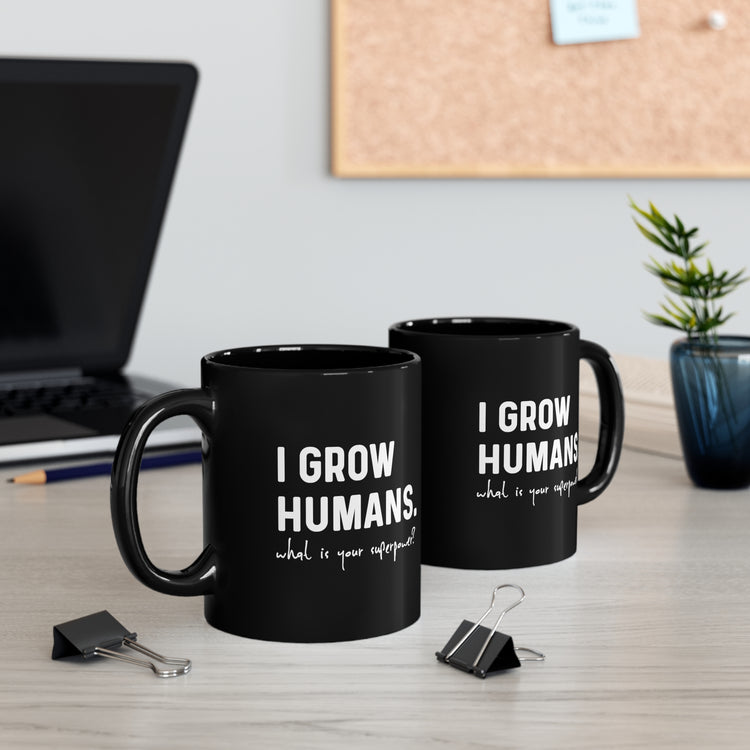 I Grow Humans What Is Your Superpower? Future Mom Black mug 11oz