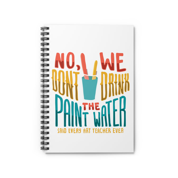 Spiral Notebook Humorous Sayings No We Dont Drink The Paint Funny Water Painting