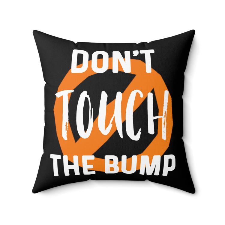 Don't Touch The Bump New Mom Gift Baby Bump Spun Polyester Square Pillow