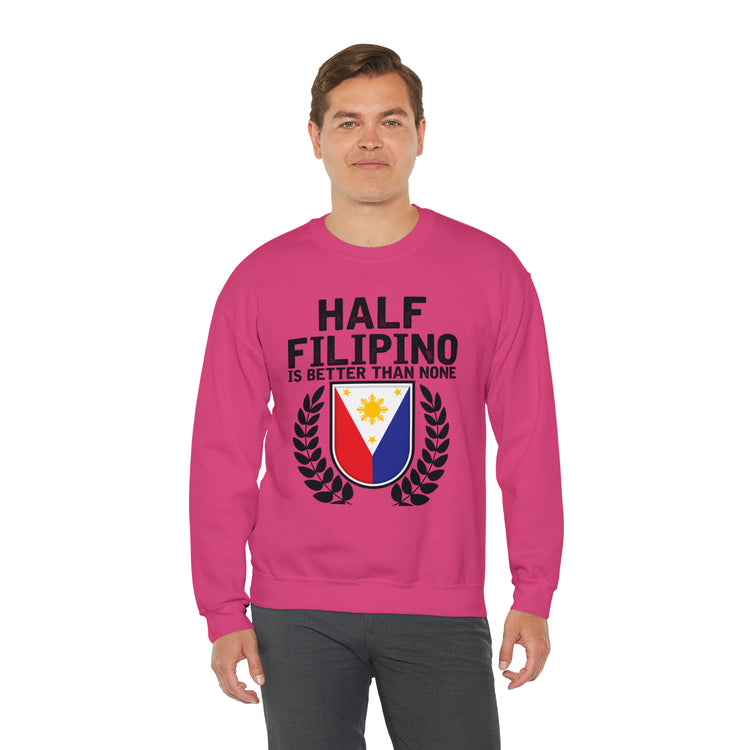 Novelty Half Filipino Is Betters Than None Pinoy Pride Lover Unisex Crewneck Sweatshirt