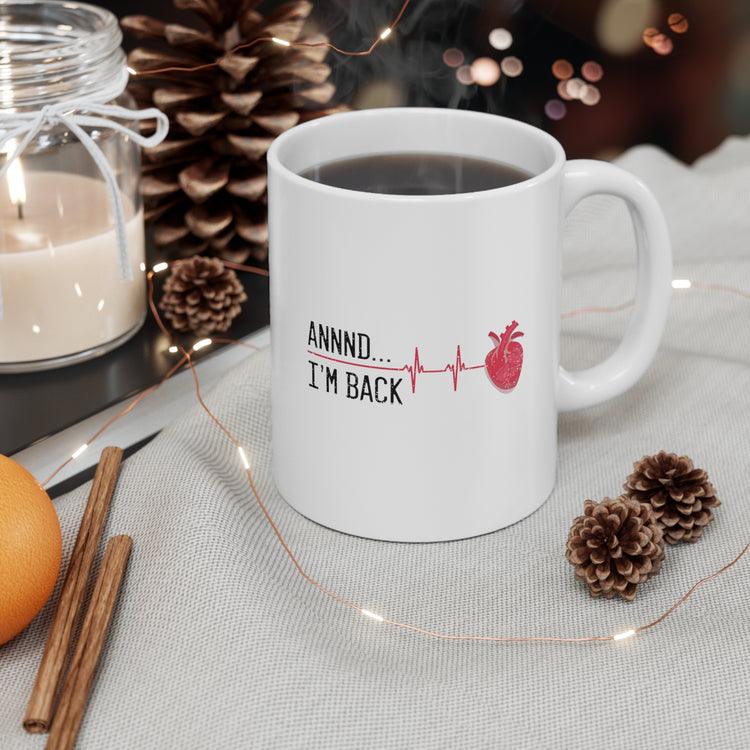 annnd I'm back heart attack Ceramic Mug 11oz