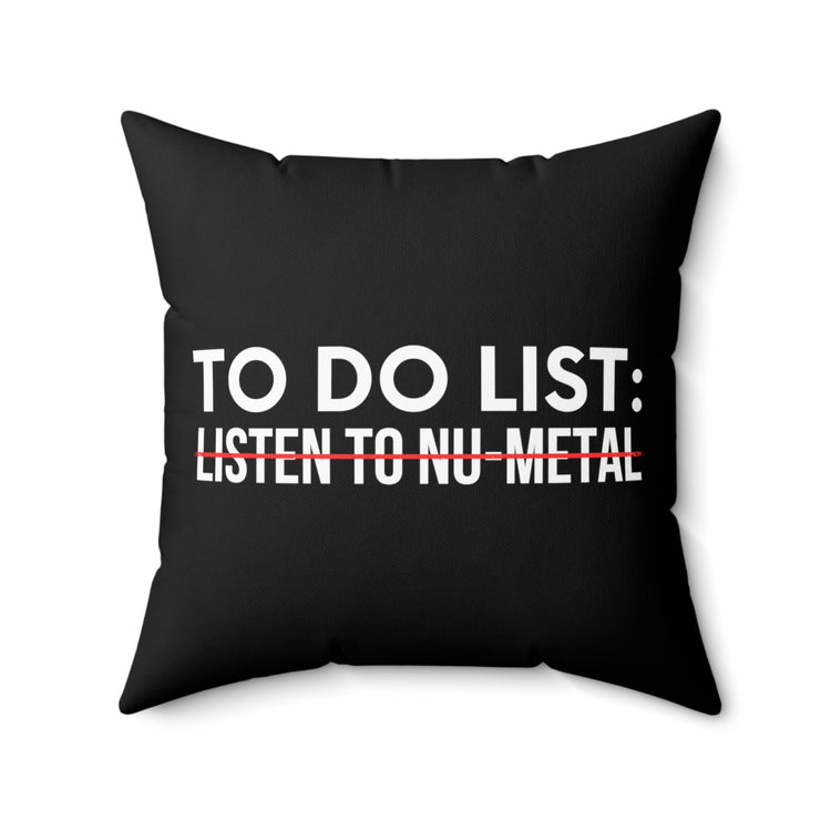 Funny Saying To Do List Listen To Nu-Metal Women Men Gag Novelty Sarcastic To Do List Listen To Nu-Metal Spun Polyester Square Pillow