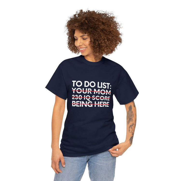 Saying To Do List Your Mom 230 IQ Being Here Women Men Gag Novelty Sarcastic To Do List Your Mom Being Here Unisex Heavy Cotton Tee