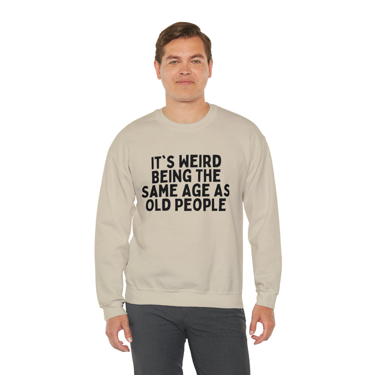 Humorous Weirdly Aged Oldies Sassiest Mockery Line Sayings Unisex Crewneck Sweatshirt