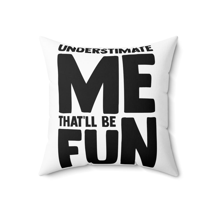 Hilarious Underestimate Forthright Underrate Miscalculate Contemptuous Derision Spun Polyester Square Pillow