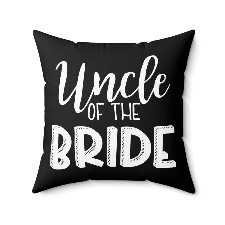 Uncle Of The Bride Wedding Bachelorette Party Gift for him Spun Polyester Square Pillow