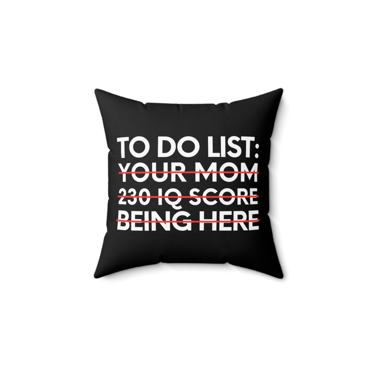 Saying To Do List Your Mom 230 IQ Being Here Women Men Gag Novelty Sarcastic To Do List Your Mom Being Here Spun Polyester Square Pillow