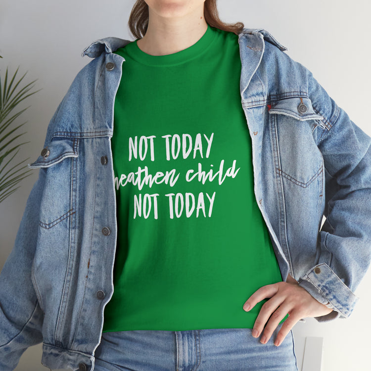 Shirt Funny Not Today Heathen Child Youthful Attitude Sarcastic T-Shirt Unisex Heavy Cotton Tee