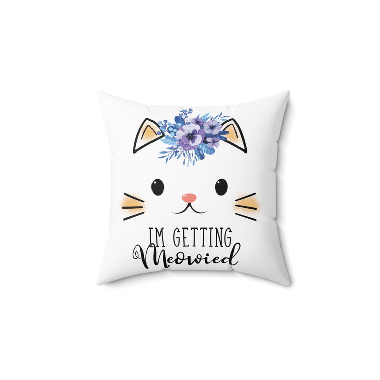 Hilarious Fiance Engagement Sarcastic Kitten Statements Spun Polyester Square Pillow