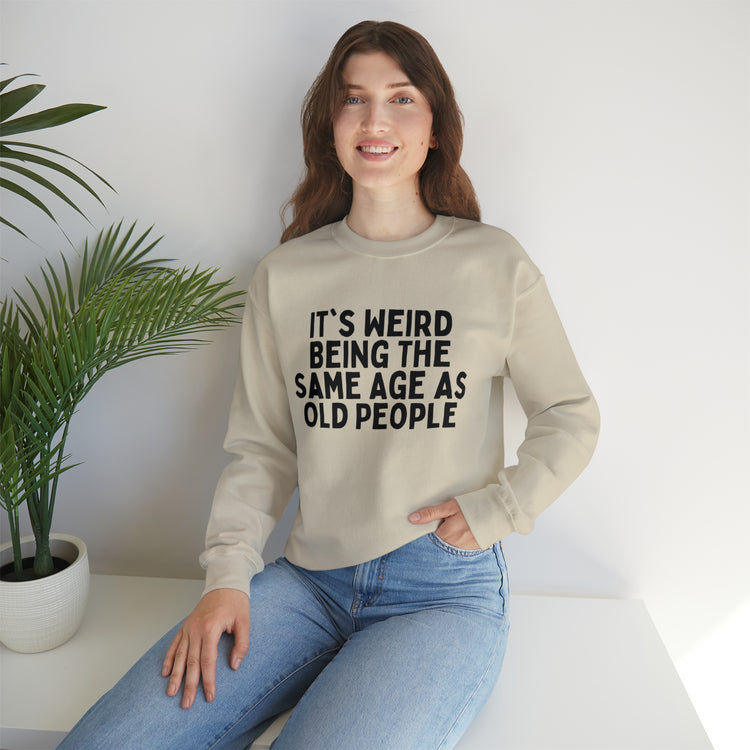 Humorous Weirdly Aged Oldies Sassiest Mockery Line Sayings Unisex Crewneck Sweatshirt