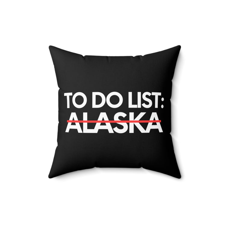 Novelty Vacations Alaska To Do List State US Travel Tourism Funny Sarcasm Hilarious Novelty Husband Men Women Spun Polyester Square Pillow