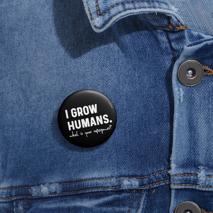 Hilarious I Grow Humans What Is Your Superpower? Future Mom Shirt Custom Pin Buttons