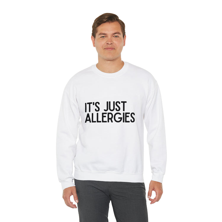 Hilarious Just Allergies Sarcastic Patients Sarcasm Puns Line Unisex Crewneck Sweatshirt